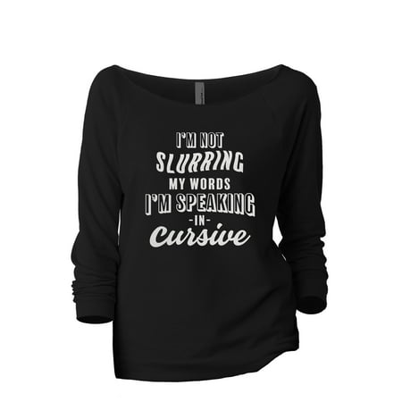 I'm Not Slurring My Words I'm Speaking Cursive Women's Fashion Slouchy 3/4 Sleeves Raglan Lightweight Sweatshirt Black Small