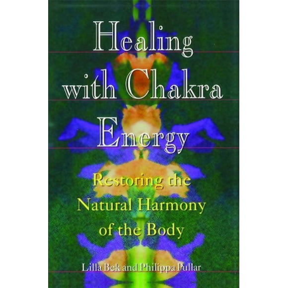 Healing with Chakra Energy: Restoring the Natural Harmony of the Body