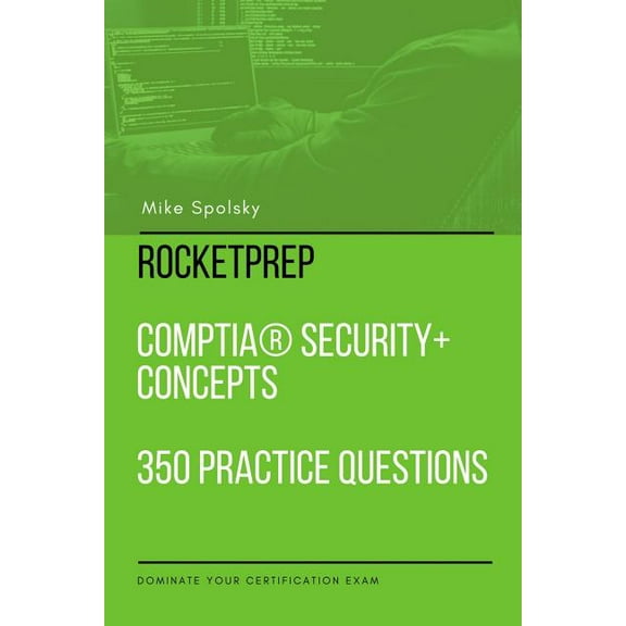RocketPrep CompTIA Security  Concepts 350 Practice Questions and Answers: Dominate Your (Paperback) by Mike Spolsky