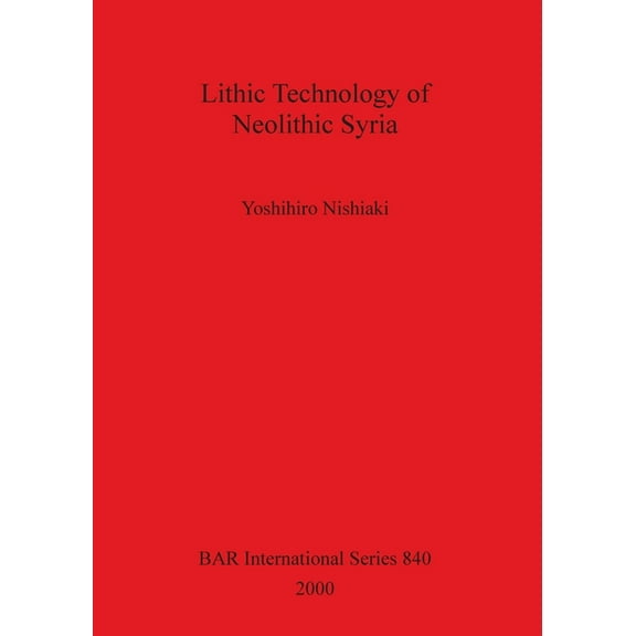 BAR International: Lithic Technology of Neolithic Syria (Paperback)