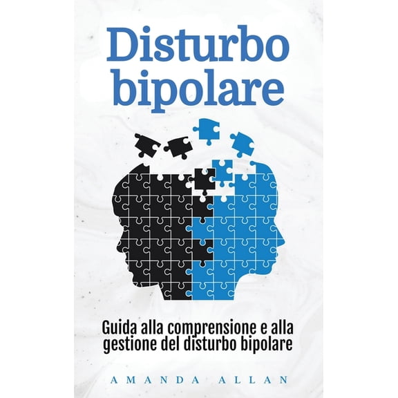 Disturbo bipolare: Guida alla comprensione e alla gestione del disturbo bipolare, (Hardcover)
