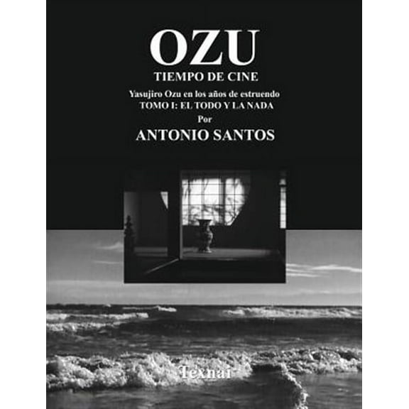 Ozu: OZU Tomo I: El Todo y la Nada: Tiempo de Cine (Paperback)