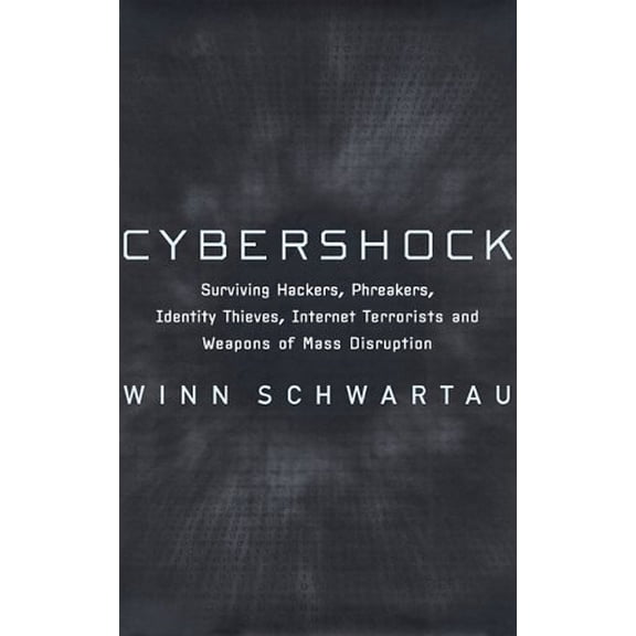 Pre-Owned Cybershock: Surviving Hackers, Phreakers, Identity Thieves, Internet Terrorists and Weapons of Mass Disruption, 9781560252467, 1560252464, Hardcover,