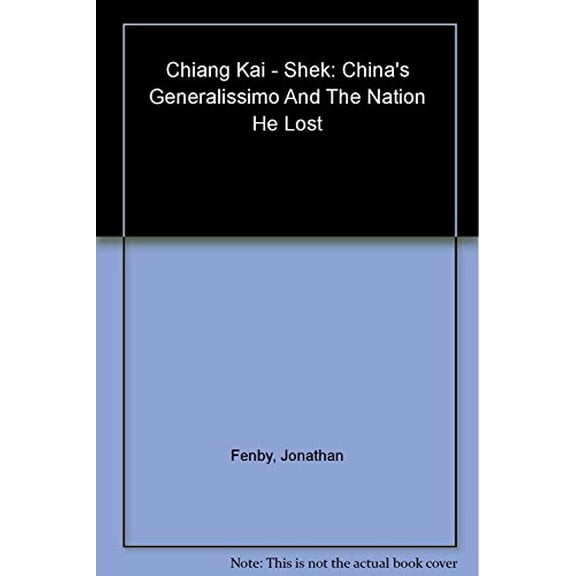 Pre-Owned Chiang Kai-Shek: China's Generalissimo and the Nation He Lost (Hardcover) 0786713186 9780786713189