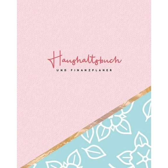 Finanzbücher: Haushaltbuch und Finanzplaner: Hübsches Rosa und Türkis - Haushaltsplan zum einfachen Eintragen der Ein- und Ausgaben (Paperback)