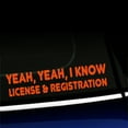 thumbnail image 1 of Yeah yeah I know, license and registration - Vinyl Decal - Choose Color - [ORANGE], 1 of 1