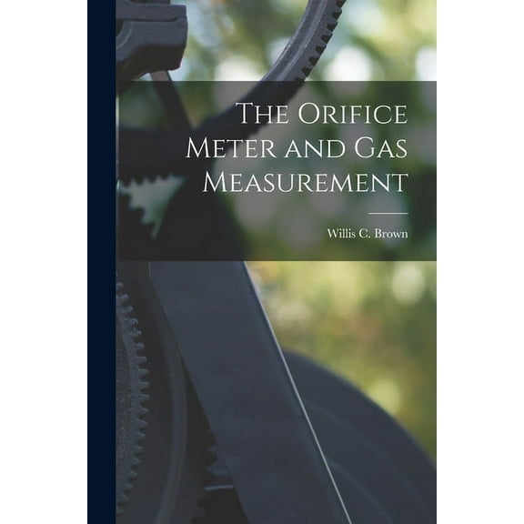 The Orifice Meter and Gas Measurement (Paperback)