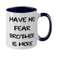 thumbnail image 2 of Appreciation Brother Gifts, Have No Fear Brother Is Here, Sarcasm Two Tone 11oz Mug For Brother, Cup From Brother, Brother birthday gift ideas, Gifts for brothers birthday, What to get brother for his, 2 of 2