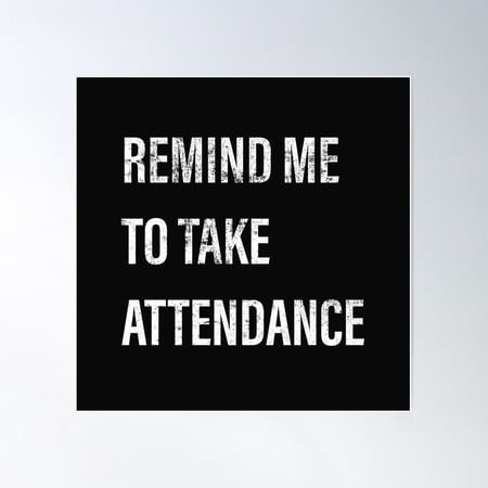 Remind Me To Take Attendance Poster Wall Art, Modern Wall Decor For Living Room Bedroom, 12x18 UNFRAMED