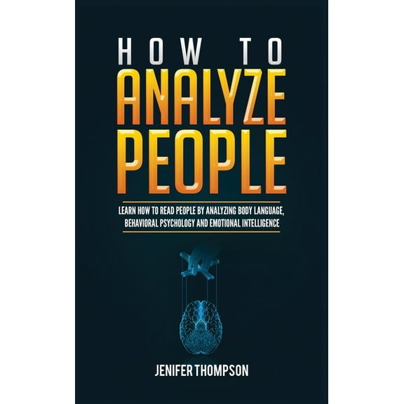 How to Analyze People: Learn How to Read People by Analyzing Body Language, Behavioral Psychology and Emotional Intellig, (Hardcover)