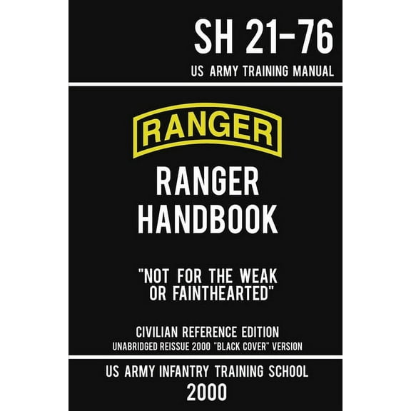 Military Outdoors Skills: US Army Ranger Handbook SH 21-76 - "Black Cover" Version (2000 Civilian Reference Edition): Manual Of Army Ranger Training, Wilderness Operations, Mountaineering, and Surviva