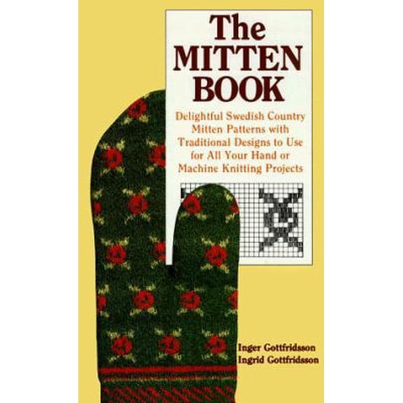 Pre-Owned The Mitten Book : Delightful Swedish Country Mitten Patterns with Traditional Designs to Use for All Your Hand or Machine Knitting Projects (Paperback) 0937274364 9780937274361