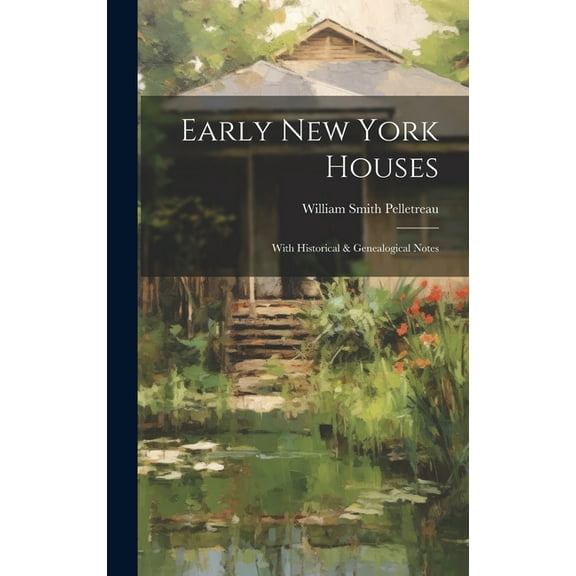 Early New York Houses: With Historical & Genealogical Notes (Hardcover)
