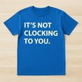 thumbnail image 2 of It's Not Clocking to You T-Shirt – Humorous Procrastination Theme – Casual Everyday Wear, 2 of 6