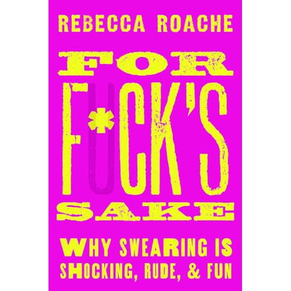 Pre-Owned For F*ck's Sake: Why Swearing is Shocking, Rude, and Fun, 9780190665067, 0190665068, Hardcover,