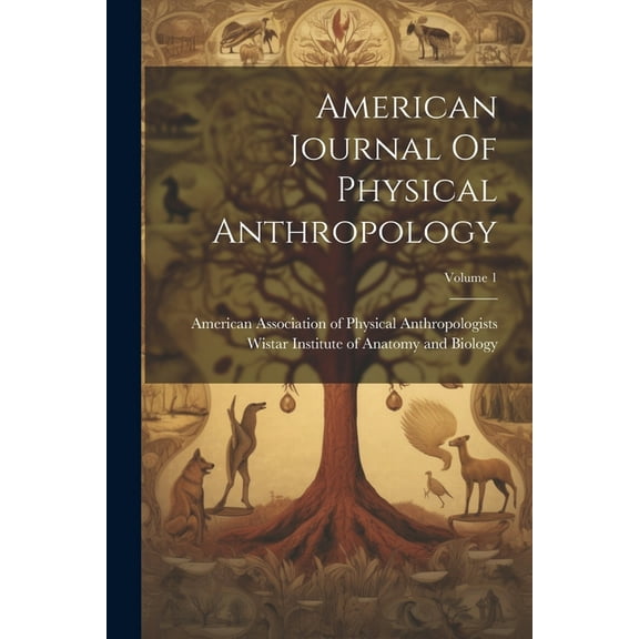 American Journal Of Physical Anthropology; Volume 1 (Paperback)