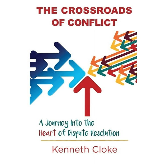 The Crossroads of Conflict: A Journey into the Heart of Dispute Resolution, (Paperback)