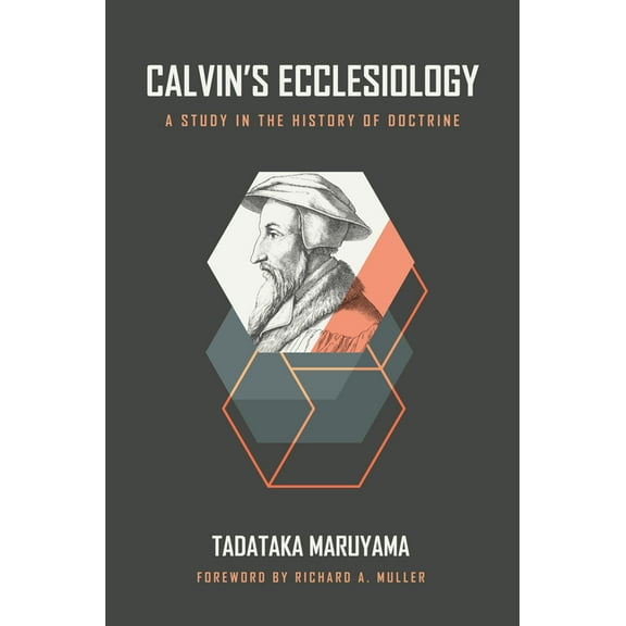 Calvin's Ecclesiology: A Study in the History of Doctrine, (Hardcover)
