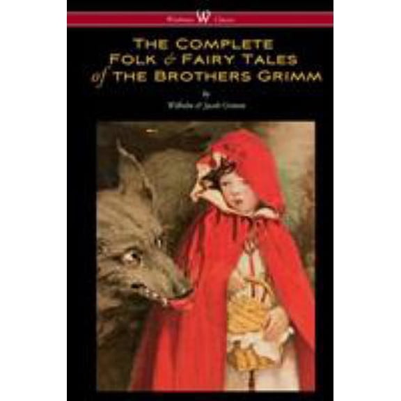 Pre-Owned The Complete Folk & Fairy Tales of the Brothers Grimm (Wisehouse Classics - The Complete and Authoritative Edition) (Paperback) 9176372367 9789176372364
