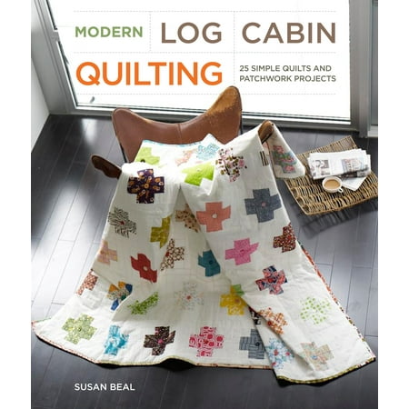 Modern Log Cabin Quilting : 25 Simple Quilts and Patchwork