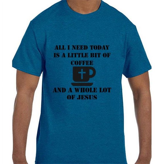 All I need is Coffee and Jesus Christian T-Shirt