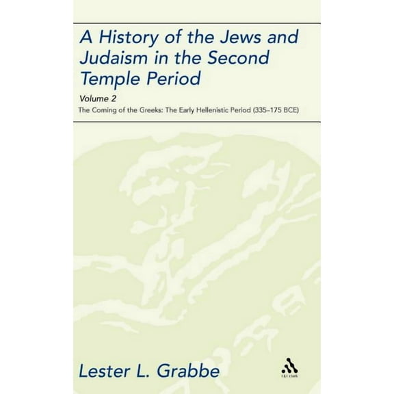 Library of Second Temple Studies A History of the Jews and Judaism in the Second Temple Period, Volume 2: The Coming of the Greeks: The Early Hellenistic, Book 68, (Hardcover)