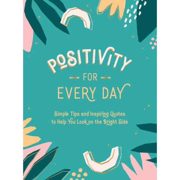 Pre-Owned Positivity for Every Day: Simple Tips and Inspiring Quotes to Help You Look on the Bright Side Paperback