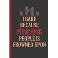 thumbnail image 1 of I Bake Because Punching People Is Frowned Upon: Personal Cookbook and Blank Baking Recipe Journal to Write in for Women, 1 of 1