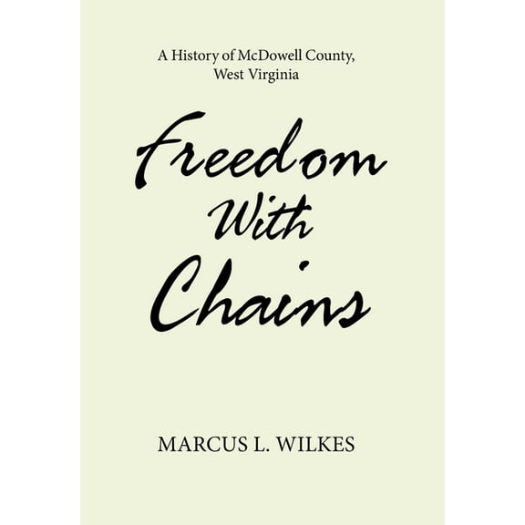 Freedom With Chains: A History of McDowell County, West Virginia (Hardcover)