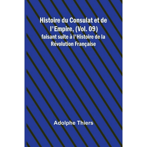 Histoire du Consulat et de l'Empire, (Vol. 09); faisant suite àl'Histoire de la Révolution Française, (Paperback)