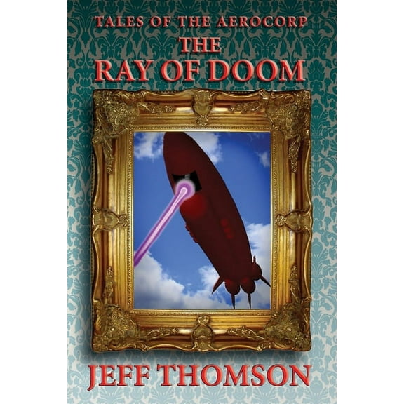 Tales of the Aerocorp: The Ray of Doom, (Paperback)