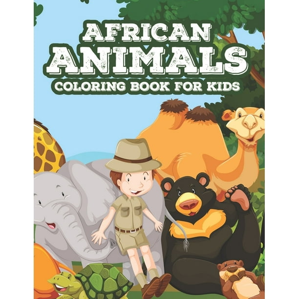 Download African Animals Coloring Book For Kids Childrens Coloring And Activity Book Wild Animal Illustrations And Designs To Color Draw And More Paperback Walmart Com Walmart Com