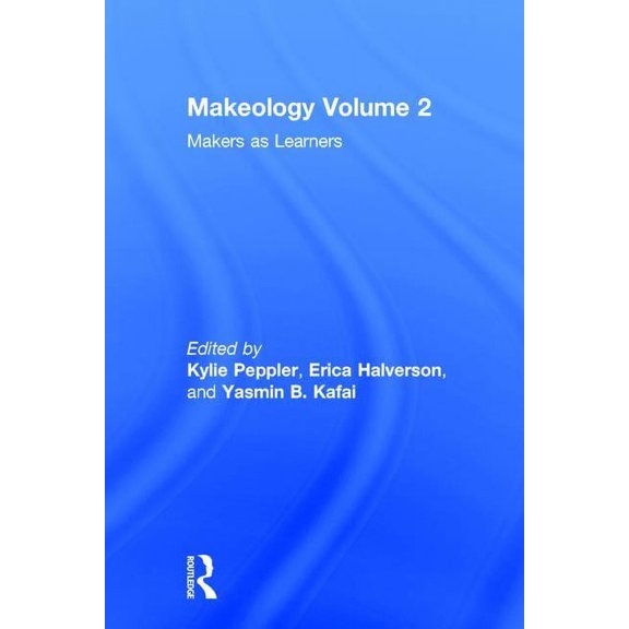 Makeology: Makers as Learners (Volume 2), (Hardcover)