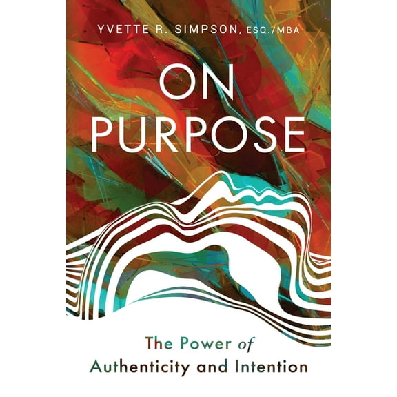 On Purpose: The Power of Authenticity and Intention (Paperback)
