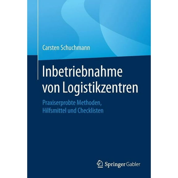 Inbetriebnahme Von Logistikzentren: Praxiserprobte Methoden, Hilfsmittel Und Checklisten, (Paperback)