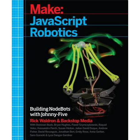 JavaScript Robotics : Building Nodebots with Johnny-Five, Raspberry Pi, Arduino, and