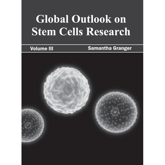 Global Outlook on Stem Cells Research: Volume III, (Hardcover)