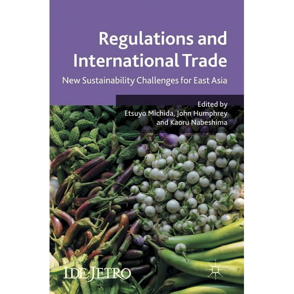 IDE-JETRO Regulations and International Trade: New Sustainability Challenges for East Asia, (Hardcover)