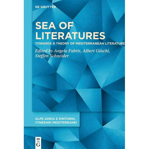 Alpe Adria E Dintorni, Itinerari Mediter Sea of Literatures: Towards a Theory of Mediterranean Literature, Book 3, (Hardcover)