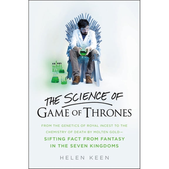 Pre-Owned The Science of Game of Thrones: From the Genetics of Royal Incest to the Chemistry of Death by Molten Gold - Sifting Fact from Fantasy in the Seven Ki (Hardcover) 0316315834 9780316315838