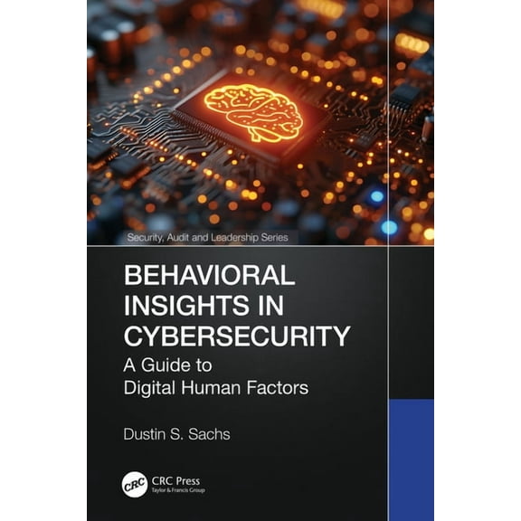 Security, Audit and Leadership Behavioral Insights in Cybersecurity: A Guide to Digital Human Factors, (Paperback)