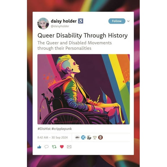 Queer Disability Through History: The Queer and Disabled Movements Through Their Personalities, (Hardcover)