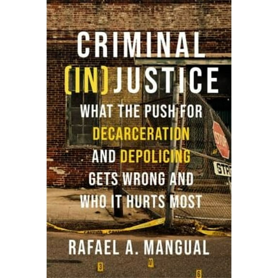 Pre-Owned Criminal (In)Justice: What the Push for Decarceration and Depolicing Gets Wrong and Who It Hurts Most (Hardcover) 1546001514 9781546001515