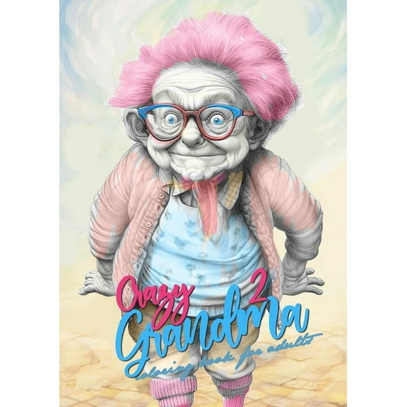 Crazy Grandmas Crazy Grandma 2 Grayscale Coloring Book for Adults: Portrait Coloring Book Grandma goes crazy Grandma funny Coloring Boo, Book 2, (Paperback)