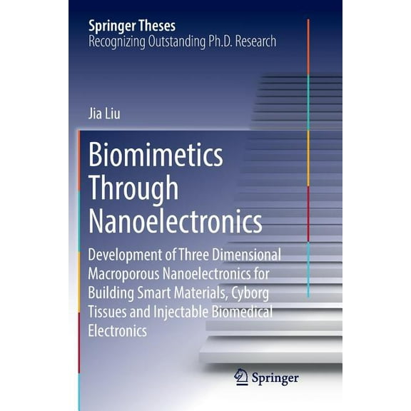 Springer Theses Biomimetics Through Nanoelectronics: Development of Three Dimensional Macroporous Nanoelectronics for Building Smart Mat, (Paperback)