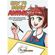 How to Draw Anime: Learn to Draw Anime and Manga - Step by Step Anime Drawing Book for Kids & Adults (Hardcover)
