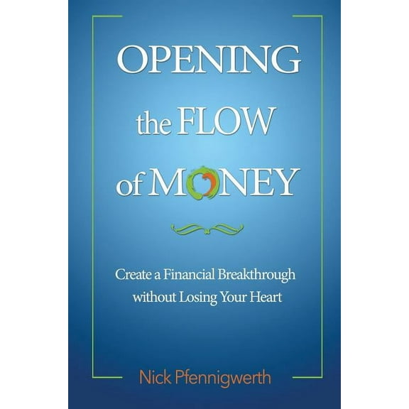 Opening the Flow of Money: Create a Financial Breakthrough without Losing Your Heart (Paperback)
