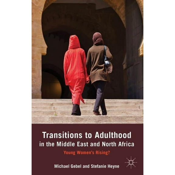 Transitions to Adulthood in the Middle East and North Africa: Young Women's Rising?, (Hardcover)