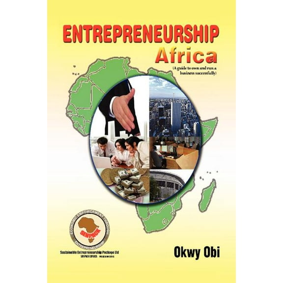 Entrepreneurship Africa : A Guide to Own and Run a Business Successfully