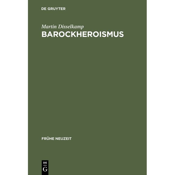 Frühe Neuzeit Barockheroismus: Konzeptionen 'Politischer' Größe in Literatur Und Traktatistik Des 17. Jahrhunderts, Book 65, (Hardcover)
